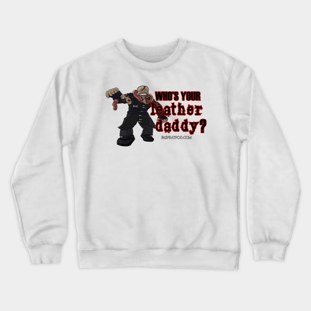 Who's Your Leather Daddy Crewneck Sweatshirt by First Aid Spray